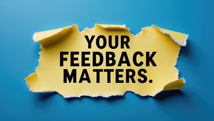 Your feedback matters displayed on torn paper against a blue backdrop. Conceptual symbol of feedback. Blank space available.