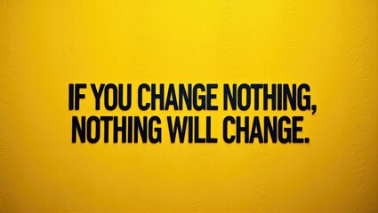 motivational and inspirational quotes: If you change nothing, nothing will change. background image