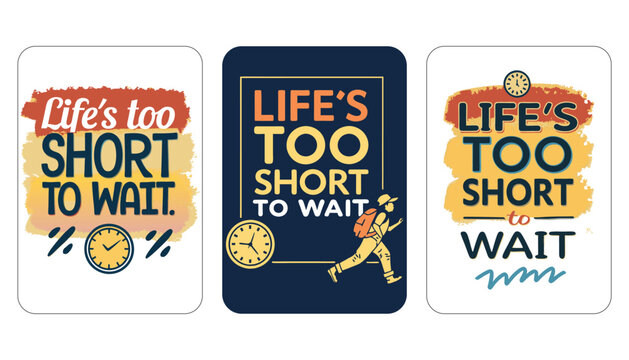 Life’s Too Short to Wait: Inspirational Typography for Living in the Moment