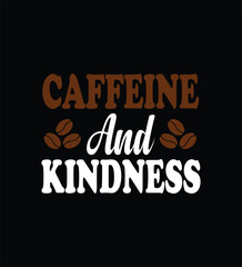 Caffeine and Kindness | Coffee T-Shirt Design