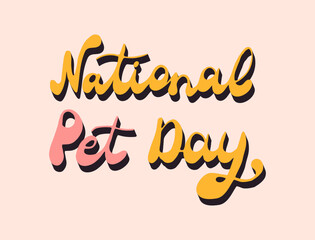 National Pet day retro handwritten words. Hand drawn retro lettering for background, banner, card, poster with text inscription