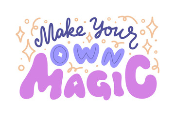 'Make your own magic' vector hand lettering phrase with doodle elements. Inspirational message for print, sticker, social media, or poster. Encouragement, empowering self-love quote.