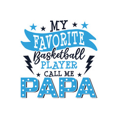 My favorite basketball player call me papa design, father's day saying designs