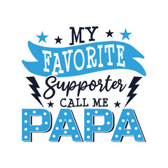 My favorite supporter call me papa design, father's day saying designs