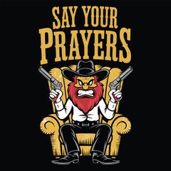 Say your prayers vector design, man sitting on a chair and holding gun cartoon vector vintage t shirt design vector