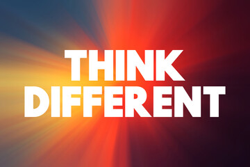 Think Different - encourages people to approach problems, ideas, and challenges from unconventional or innovative perspectives, text concept background