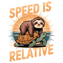 Speed is relative, tortoise and sloth vector t shirt design © DesignIMT