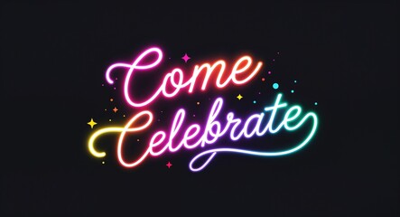 come celebrate glowing colorful neon cursive calligraphy lettering on plain black dark background