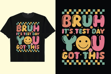 Bruh It’s Test Day You Got This Testing Day Teacher Kids Men's Women's T-Shirt