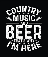 Beer T-shirt Design Country Music and Beer That's Why I'm Here