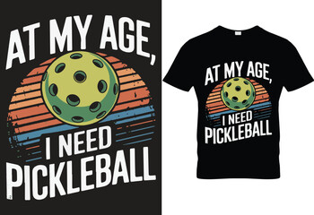 At my age I need pickleball for black t-shirt design