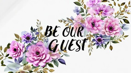A beautifully designed invitation featuring "Be Our Guest" in stylish calligraphy, surrounded by delicate floral arrangements in shades of pink, purple, and gold..