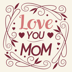 Love you mom, mothers day floral typography design, vector, illustration, ai generated