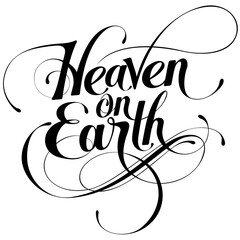 Heaven on Earth - custom calligraphy text