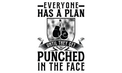 Everyone Has A Plan Until They Get Punched In The Face - Boxing Gloves T Shirt Design, Hand drawn vintage hand lettering and decoration elements, prints for posters, covers with white background.