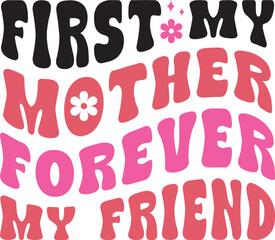 first my mother forever my friend Retro