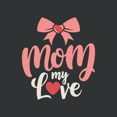 mother's day typography mom my love