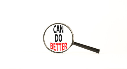 Can do better symbol. Concept words Can do better on beautiful white paper in magnifying glass. Beautiful white paper background. Business and can do better concept. Copy space.