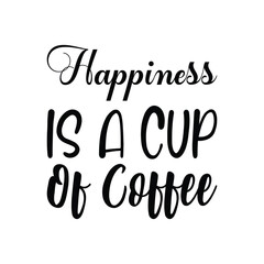 happiness is a cup of coffee black letter quote