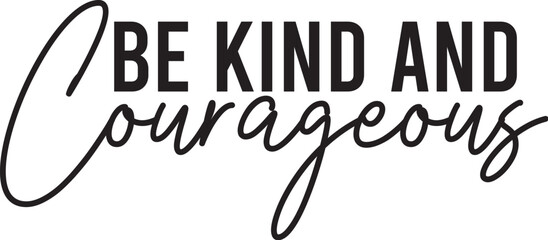 Be Kind and Courageous