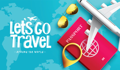 Travel worldwide vector background design. Let's go travel text with airplane, passport and pin location 3d travelling elements for world trip and tour. Vector illustration.
