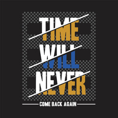 time will never come back again,design typography vector illustration