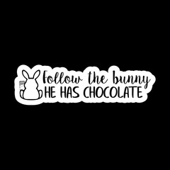 Follow the Bunny, He Has Chocolate