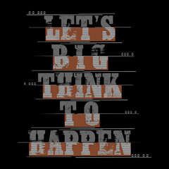grunge text layout lets big think to happen inspirational concept
