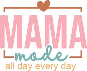 Mama mode all day every day