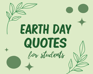 Obraz premium Earth Day Quotes for Students: Inspiring Environmental Messages and Sayings for Young Learners.