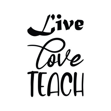 live love teach black letters quote