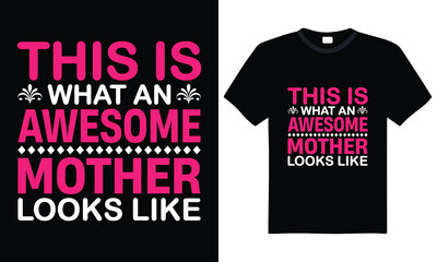 Fototapeta premium This is What an Awesome Mother Looks Like Typography T-Shirt Design - Perfect Gift for Mother's Day to Celebrate the Strength and Beauty of Moms