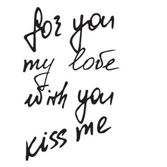 lettering kiss me, for you, with you, my love vector set graphics doodles hand-drawn illustration on a white background basis for the design of postcards textiles tableware and printing