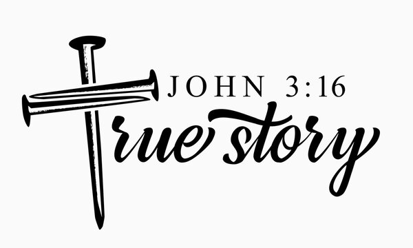 True story, John 3:16 - youth t-shirt design with cross with nails. For God so loved the world, that he gave his only begotten Son. Vector illustration