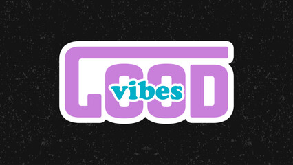 Typography flat design quote good vibes with colorful theme for stickers. Lettering vector illustration. Suitable for wall art decoration.
