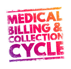 Medical Billing and Collection Cycle - the entire process of generating, submitting, and collecting payments for medical services provided to patients, text concept stamp