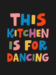 This kitchen is for dancing interior poster 3x4 with lettering quote. Hand drawn vector illustration. Design concept for home kitchen, cooking classes, food studio, cafe, restaurant.