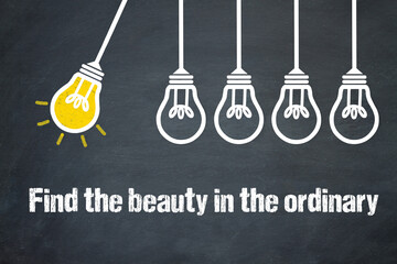 Fototapeta premium Find the beauty in the ordinary 