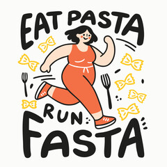 Eat pasta run fasta. Fitness motivational quote. Running girl. Funny doodle vector lettering illustration