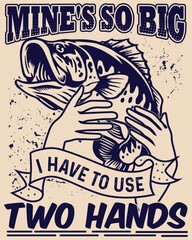 Obraz premium Mine's so big two hands fishing t shirt 