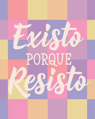 Existo porque resisto. Translation from Spanish - I exist because I resist. Perfect design for greeting cards, posters and social media. Spanish Lettering.