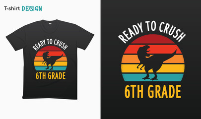 "Ready To Crush 6th Grade" T Rex Sunset Retro Back To School T-shirt template design. Eps 10 vector  © iCreativePrints