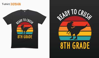 "Ready To Crush 8th Grade" T Rex Sunset Retro Back To School T-shirt template design. Eps 10 vector  © iCreativePrints