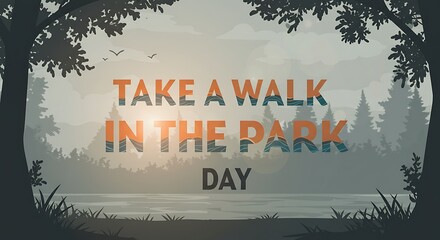 Scenic landscape with 'Take a Walk in the Park Day' text - Encouraging outdoor activity - Social media post