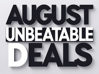 August unbeatable deals announcement featuring black and white lettering