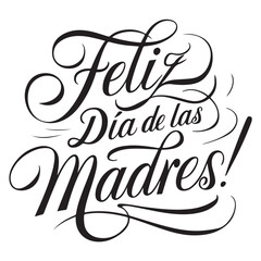Feliz Dia De Las Madres lettering vector Illustration Spanish. Celebrating Happy Mother Day, Hand drawn typography for greeting card, festive poster, flyer, template,background graphic elements Print