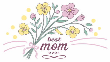 Best mom ever floral bouquet card design for mothers day gift idea and celebration art