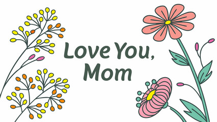 Mothers day card template with flowers and love you mom message vector graphic design