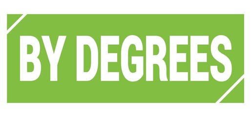 BY DEGREES text written on green stamp sign.