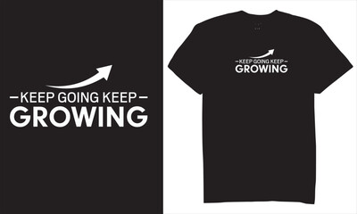 Print keep going keep Growing tshirt design